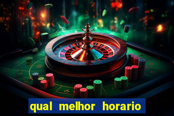 qual melhor horario para ganhar dinheiro no fortune tiger